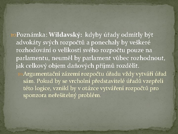  Poznámka: Wildavský: kdyby úřady odmítly být advokáty svých rozpočtů a ponechaly by veškeré