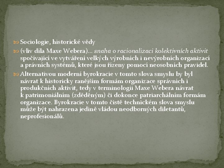  Sociologie, historické vědy (vliv díla Maxe Webera)… snaha o racionalizaci kolektivních aktivit spočívající