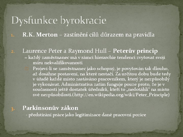 Dysfunkce byrokracie 1. R. K. Merton – zastínění cílů důrazem na pravidla 2. Laurence