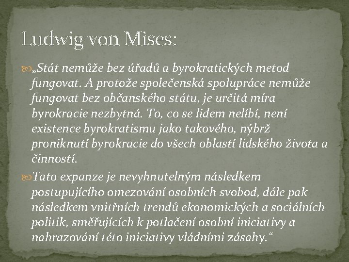 Ludwig von Mises: „Stát nemůže bez úřadů a byrokratických metod fungovat. A protože společenská