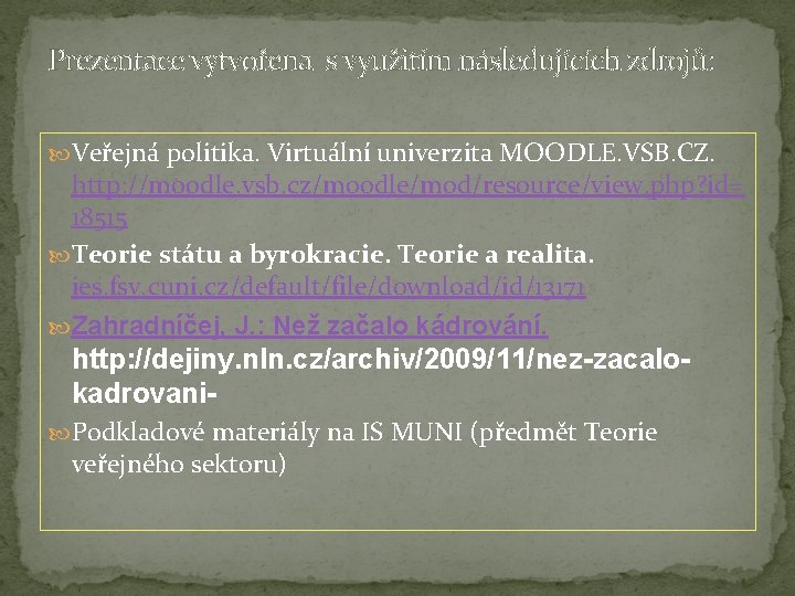 Prezentace vytvořena s využitím následujících zdrojů: Veřejná politika. Virtuální univerzita MOODLE. VSB. CZ. http: