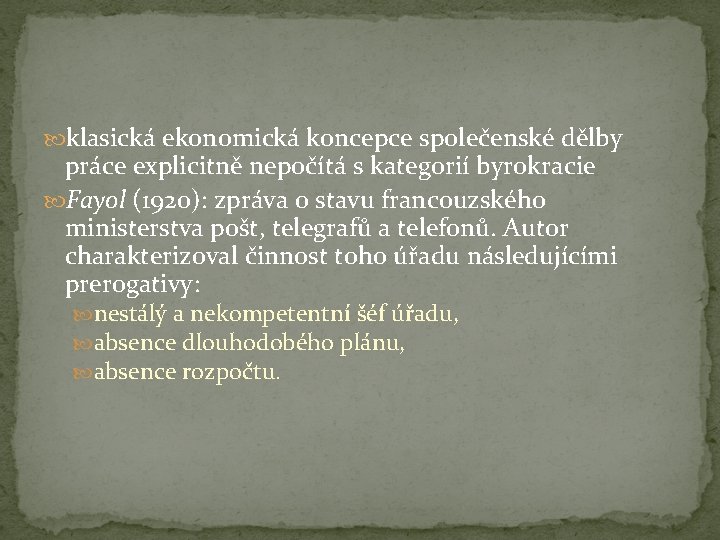  klasická ekonomická koncepce společenské dělby práce explicitně nepočítá s kategorií byrokracie Fayol (1920):