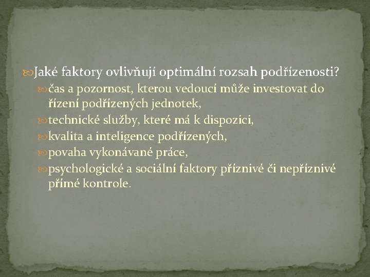  Jaké faktory ovlivňují optimální rozsah podřízenosti? čas a pozornost, kterou vedoucí může investovat