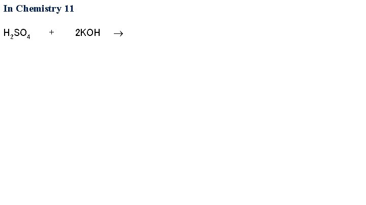 In Chemistry 11 H 2 SO 4 + 2 KOH 