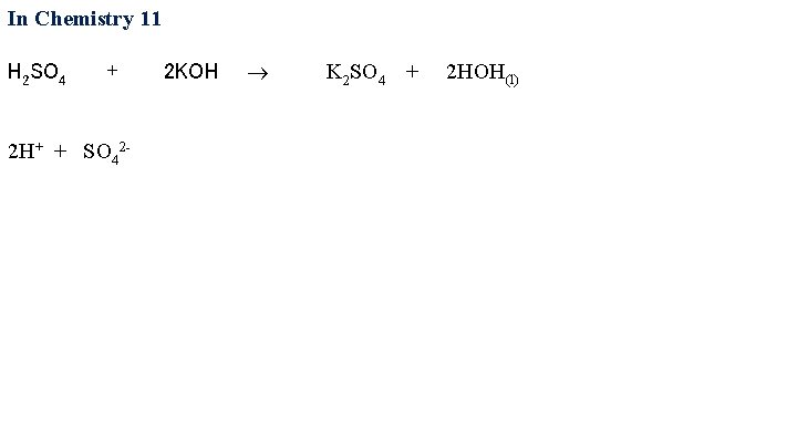 In Chemistry 11 H 2 SO 4 + 2 KOH 2 H+ + SO