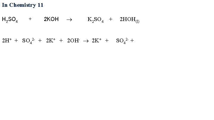 In Chemistry 11 H 2 SO 4 + 2 KOH K 2 SO 4