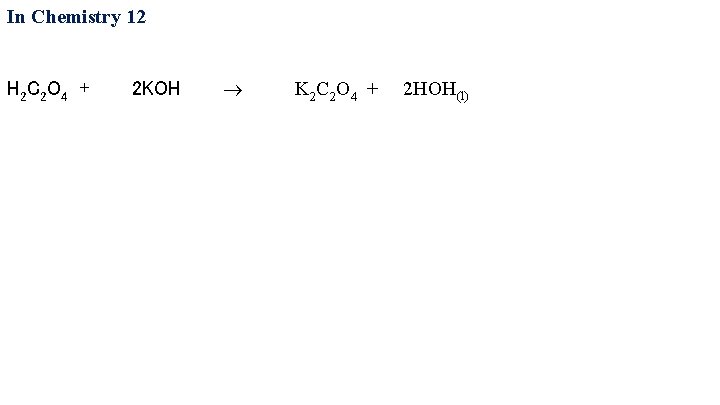 In Chemistry 12 H 2 C 2 O 4 + 2 KOH K 2