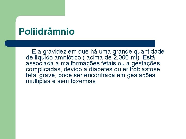 Poliidrâmnio É a gravidez em que há uma grande quantidade de líquido amniótico (