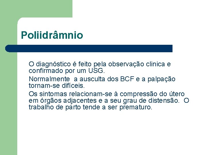 Poliidrâmnio O diagnóstico é feito pela observação clinica e confirmado por um USG. Normalmente