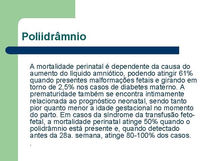 Poliidrâmnio A mortalidade perinatal é dependente da causa do aumento do líquido amniótico, podendo