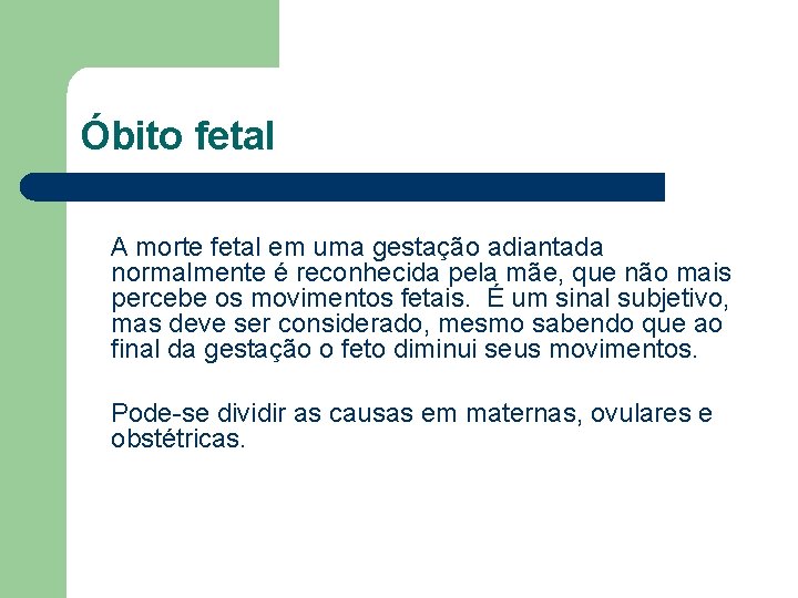 Óbito fetal A morte fetal em uma gestação adiantada normalmente é reconhecida pela mãe,