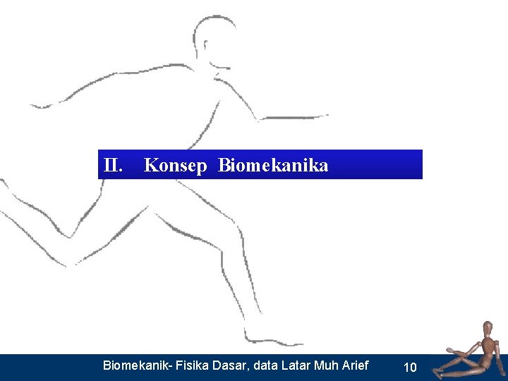 II. Konsep Biomekanika Biomekanik- Fisika Dasar, data Latar Muh Arief 10 