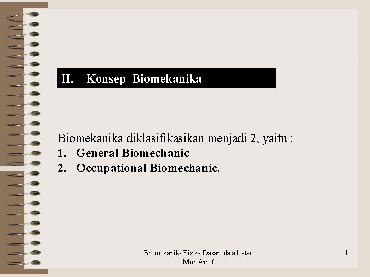 II. Konsep Biomekanika diklasifikasikan menjadi 2, yaitu : 1. General Biomechanic 2. Occupational Biomechanic.