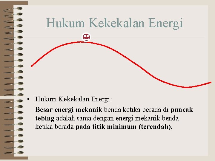 Hukum Kekekalan Energi • Hukum Kekekalan Energi: Besar energi mekanik benda ketika berada di