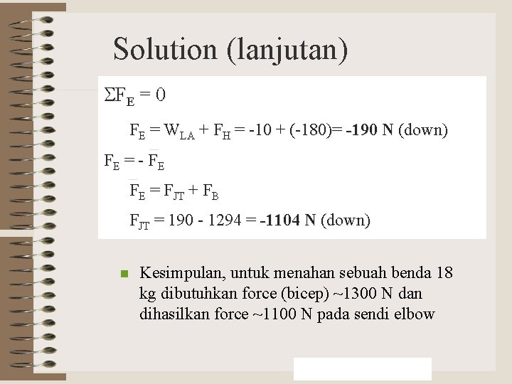 Solution (lanjutan) SFE = 0 FE = WLA + FH = -10 + (-180)=