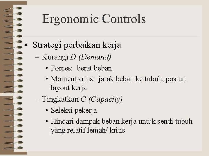 Ergonomic Controls • Strategi perbaikan kerja – Kurangi D (Demand) • Forces: berat beban