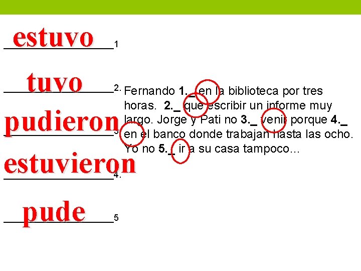 estuvo pudieron estuvieron ___________1 ___________2. Fernando ___________3 ___________4. pude ___________5 1. _ en la