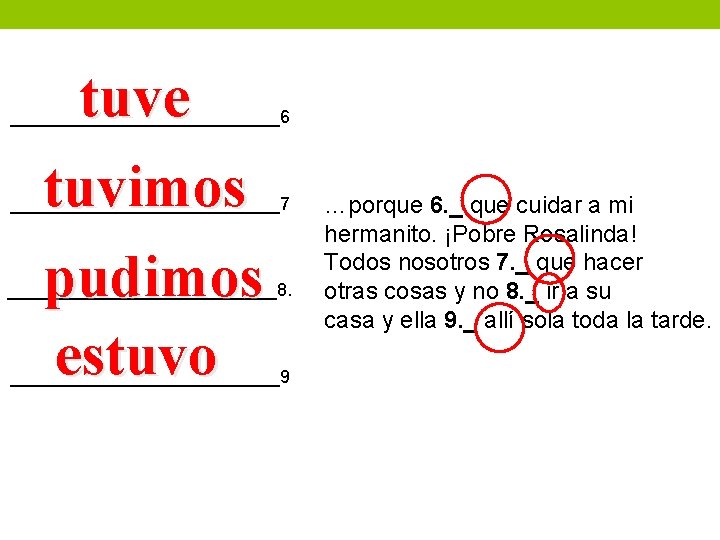 tuve tuvimos pudimos estuvo ______________6. ______________7 ______________8. ______________9 …porque 6. _ que cuidar a