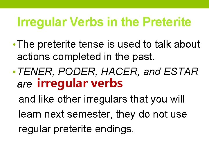 Irregular Verbs in the Preterite • The preterite tense is used to talk about