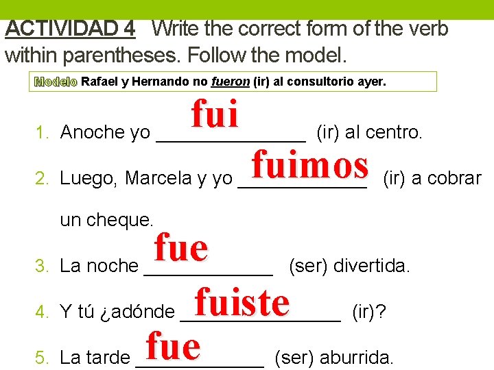 ACTIVIDAD 4 Write the correct form of the verb within parentheses. Follow the model.