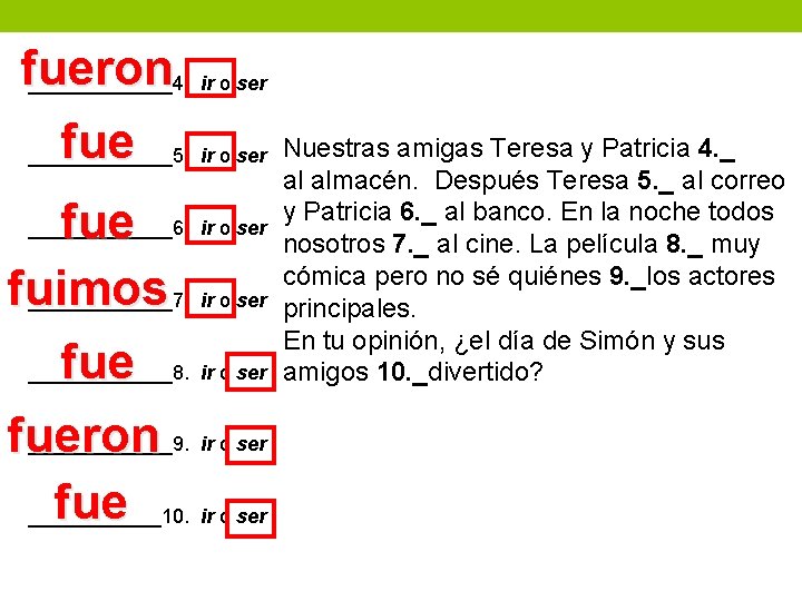 fueron _______4. ir o ser fue ir o ser _______5. fue fuimos _______7. ir