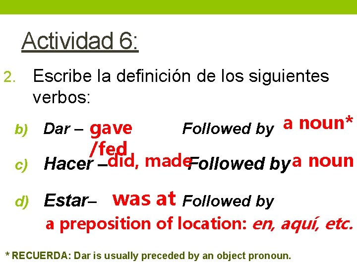 Actividad 6: Escribe la definición de los siguientes verbos: b) Dar – gave Followed