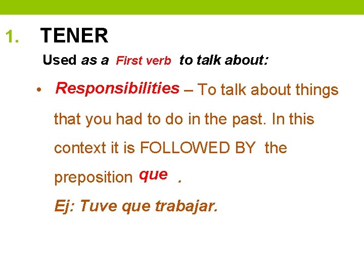 1. TENER Used as a First verb to talk about: Responsibilities • – To