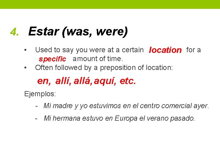 4. Estar (was, were) • • Used to say you were at a certain