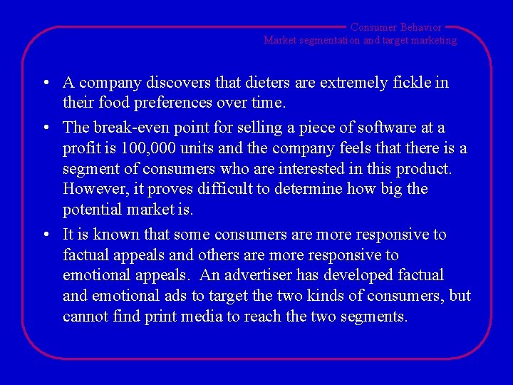 Consumer Behavior Market segmentation and target marketing • A company discovers that dieters are