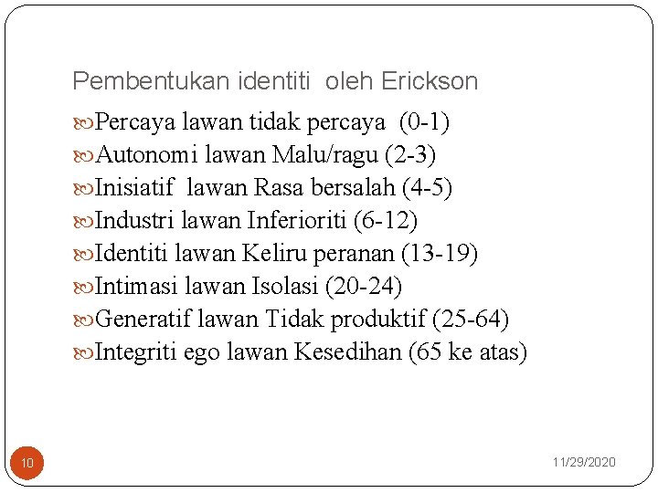 Pembentukan identiti oleh Erickson Percaya lawan tidak percaya (0 -1) Autonomi lawan Malu/ragu (2
