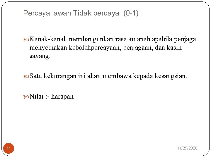 Percaya lawan Tidak percaya (0 -1) Kanak-kanak membangunkan rasa amanah apabila penjaga menyediakan kebolehpercayaan,