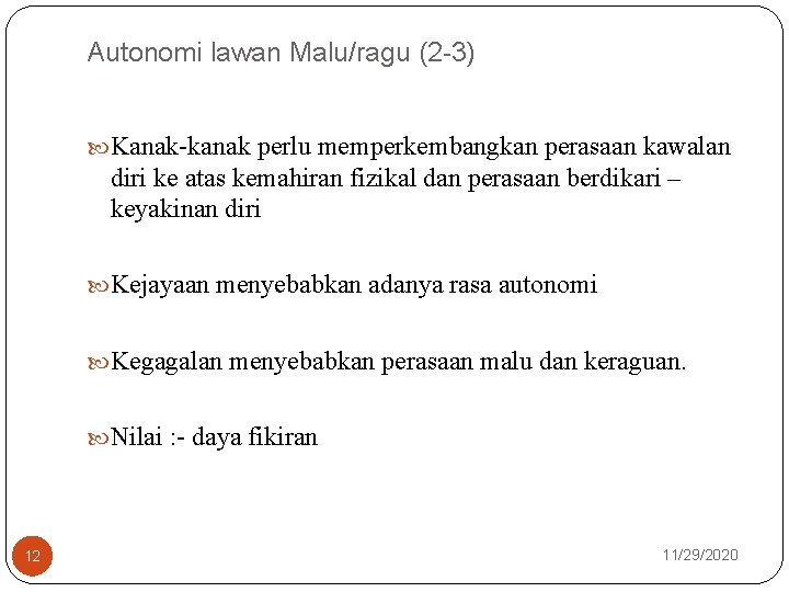 Autonomi lawan Malu/ragu (2 -3) Kanak-kanak perlu memperkembangkan perasaan kawalan diri ke atas kemahiran