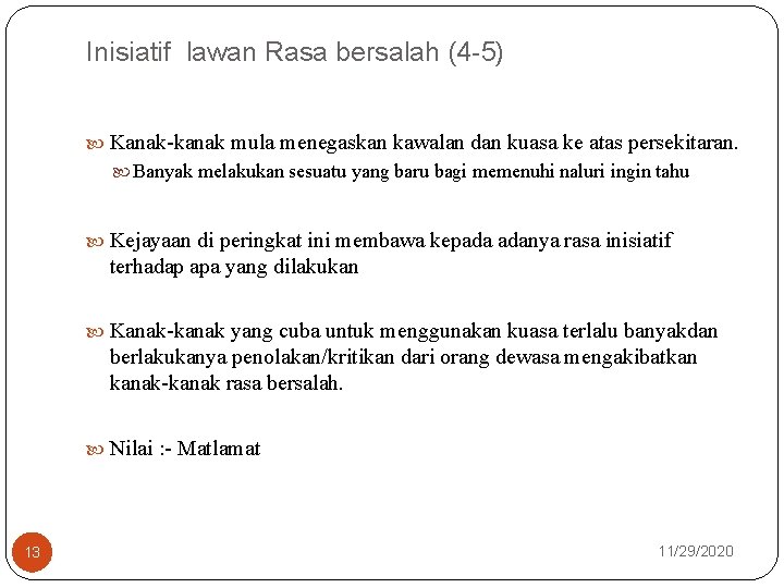 Inisiatif lawan Rasa bersalah (4 -5) Kanak-kanak mula menegaskan kawalan dan kuasa ke atas