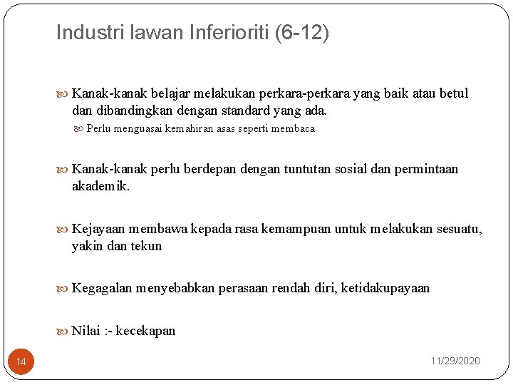 Industri lawan Inferioriti (6 -12) Kanak-kanak belajar melakukan perkara-perkara yang baik atau betul dan
