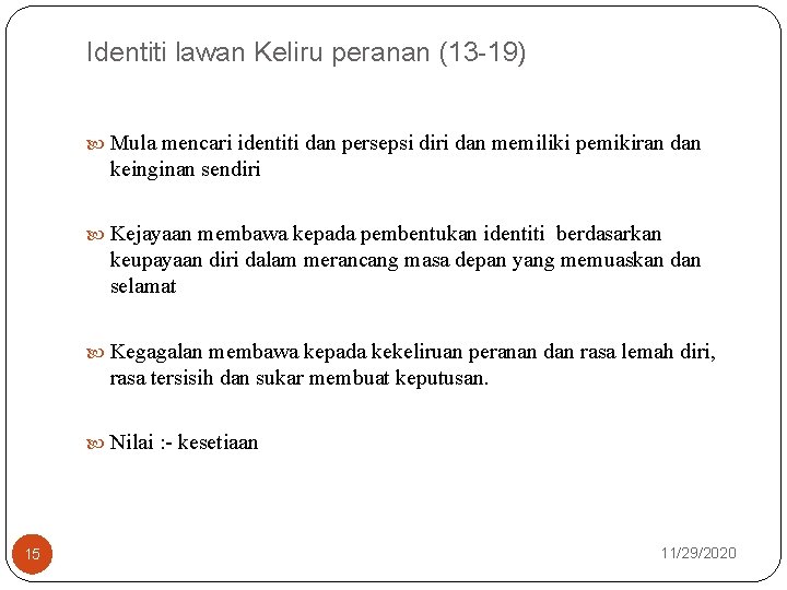 Identiti lawan Keliru peranan (13 -19) Mula mencari identiti dan persepsi diri dan memiliki