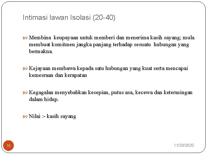 Intimasi lawan Isolasi (20 -40) Membina keupayaan untuk memberi dan menerima kasih sayang; mula