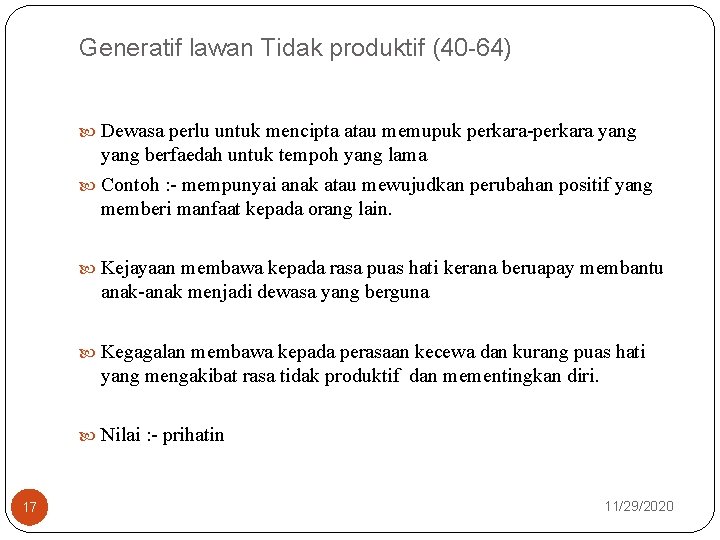 Generatif lawan Tidak produktif (40 -64) Dewasa perlu untuk mencipta atau memupuk perkara-perkara yang