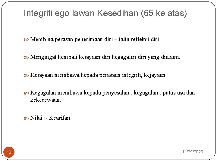 Integriti ego lawan Kesedihan (65 ke atas) Membina perasan penerimaan diri – iaitu refleksi