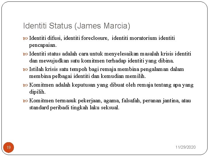 Identiti Status (James Marcia) Identiti difusi, identiti foreclosure, identiti moratorium identiti pencapaian. Identiti status