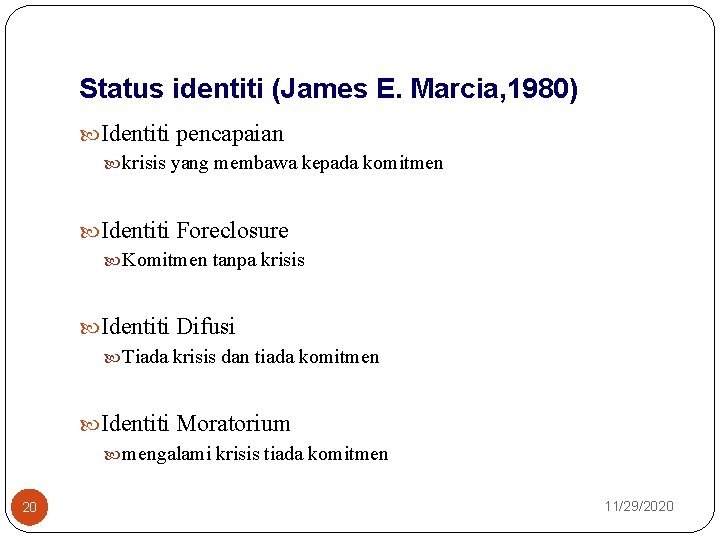 Status identiti (James E. Marcia, 1980) Identiti pencapaian krisis yang membawa kepada komitmen Identiti