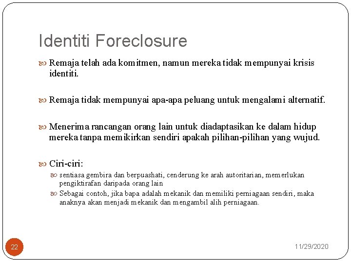 Identiti Foreclosure Remaja telah ada komitmen, namun mereka tidak mempunyai krisis identiti. Remaja tidak