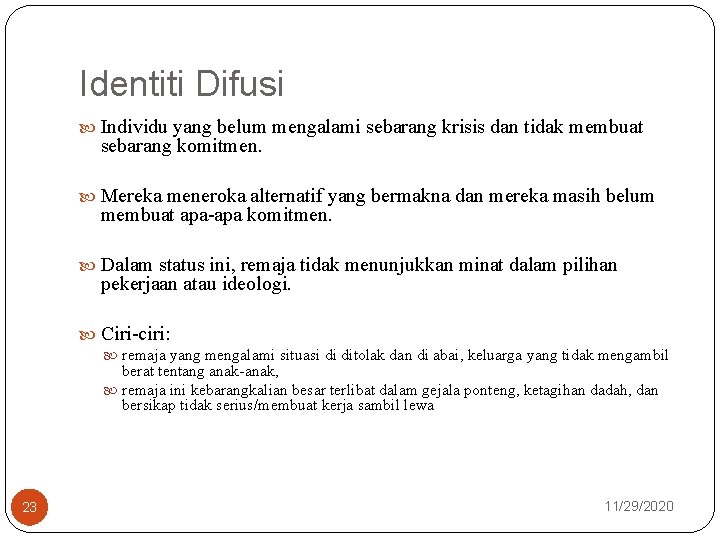 Identiti Difusi Individu yang belum mengalami sebarang krisis dan tidak membuat sebarang komitmen. Mereka
