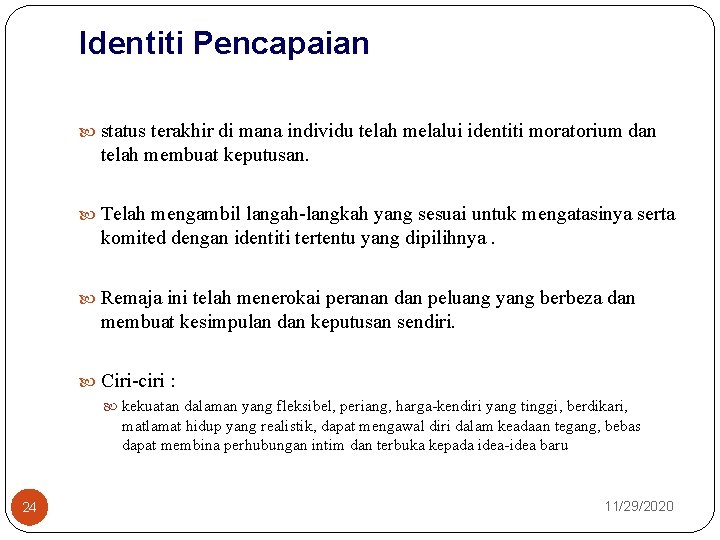 Identiti Pencapaian status terakhir di mana individu telah melalui identiti moratorium dan telah membuat