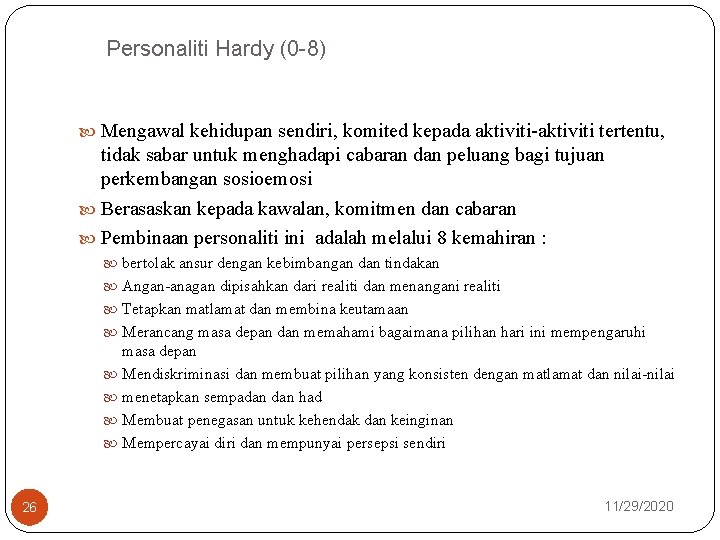 Personaliti Hardy (0 -8) Mengawal kehidupan sendiri, komited kepada aktiviti-aktiviti tertentu, tidak sabar untuk
