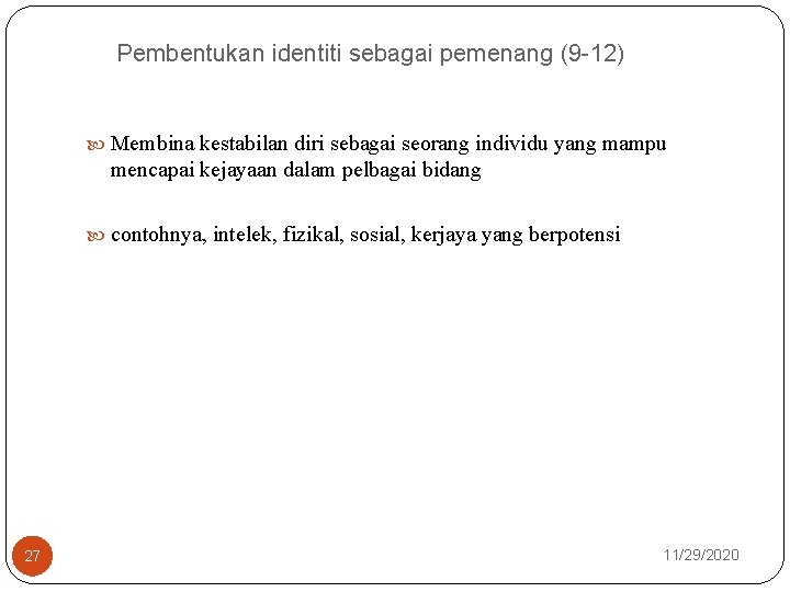 Pembentukan identiti sebagai pemenang (9 -12) Membina kestabilan diri sebagai seorang individu yang mampu