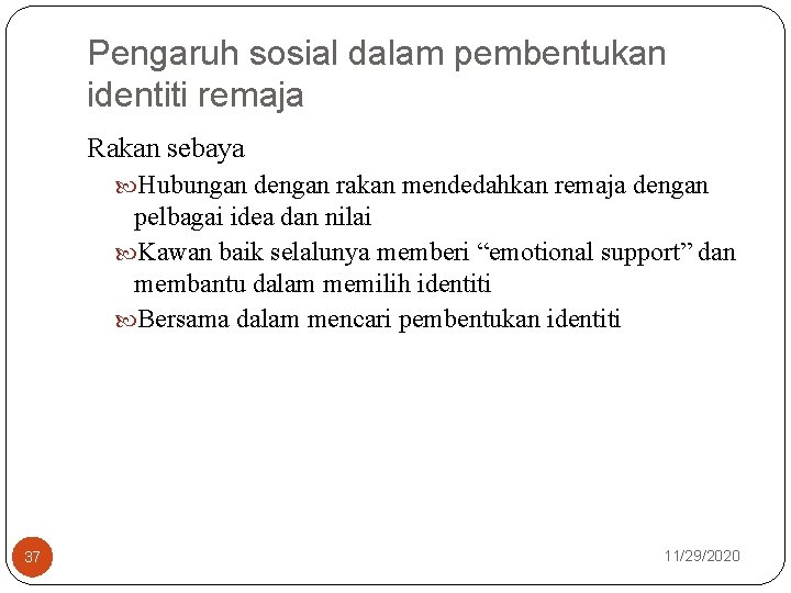 Pengaruh sosial dalam pembentukan identiti remaja Rakan sebaya Hubungan dengan rakan mendedahkan remaja dengan