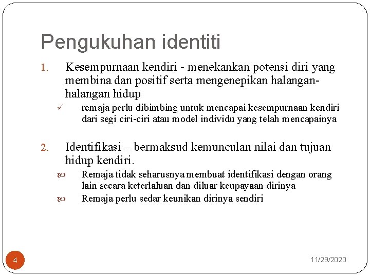 Pengukuhan identiti Kesempurnaan kendiri - menekankan potensi diri yang membina dan positif serta mengenepikan