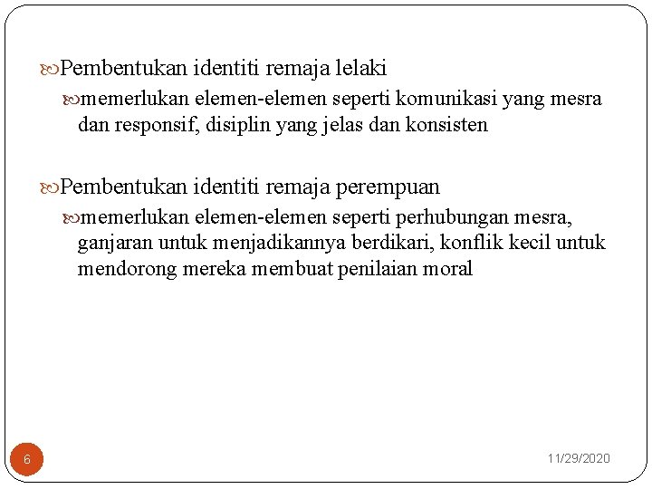  Pembentukan identiti remaja lelaki memerlukan elemen-elemen seperti komunikasi yang mesra dan responsif, disiplin