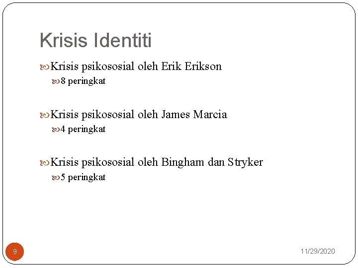 Krisis Identiti Krisis psikososial oleh Erikson 8 peringkat Krisis psikososial oleh James Marcia 4