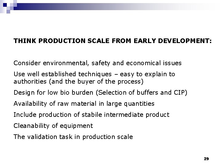 THINK PRODUCTION SCALE FROM EARLY DEVELOPMENT: Consider environmental, safety and economical issues Use well